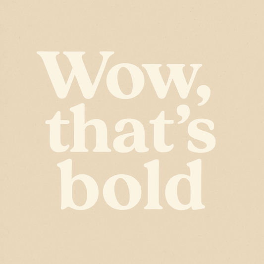 Why Bold Was Never a Bad Word